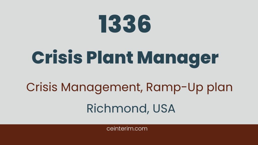 Crisis Plant ManagerFactory Relocation; Crisis Management; Operational Ramp-UpGeneral ManagementRichmond, USA1336