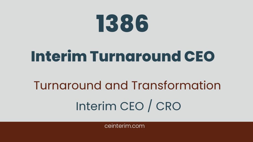 Interim Turnaround CEOGeneral ManagementInterim CEO / CRO1386